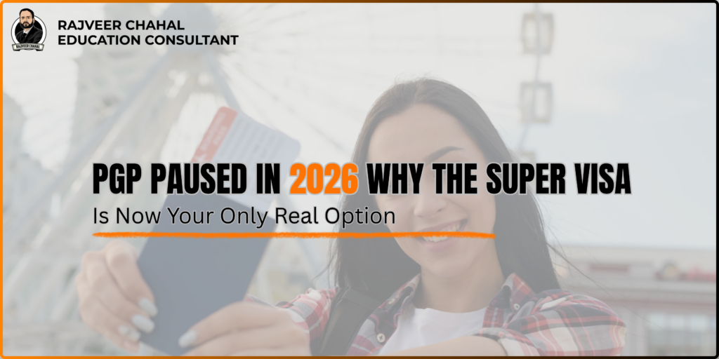 PGP Paused in 2026 Why the Super Visa Is Now Your Only Real Option
