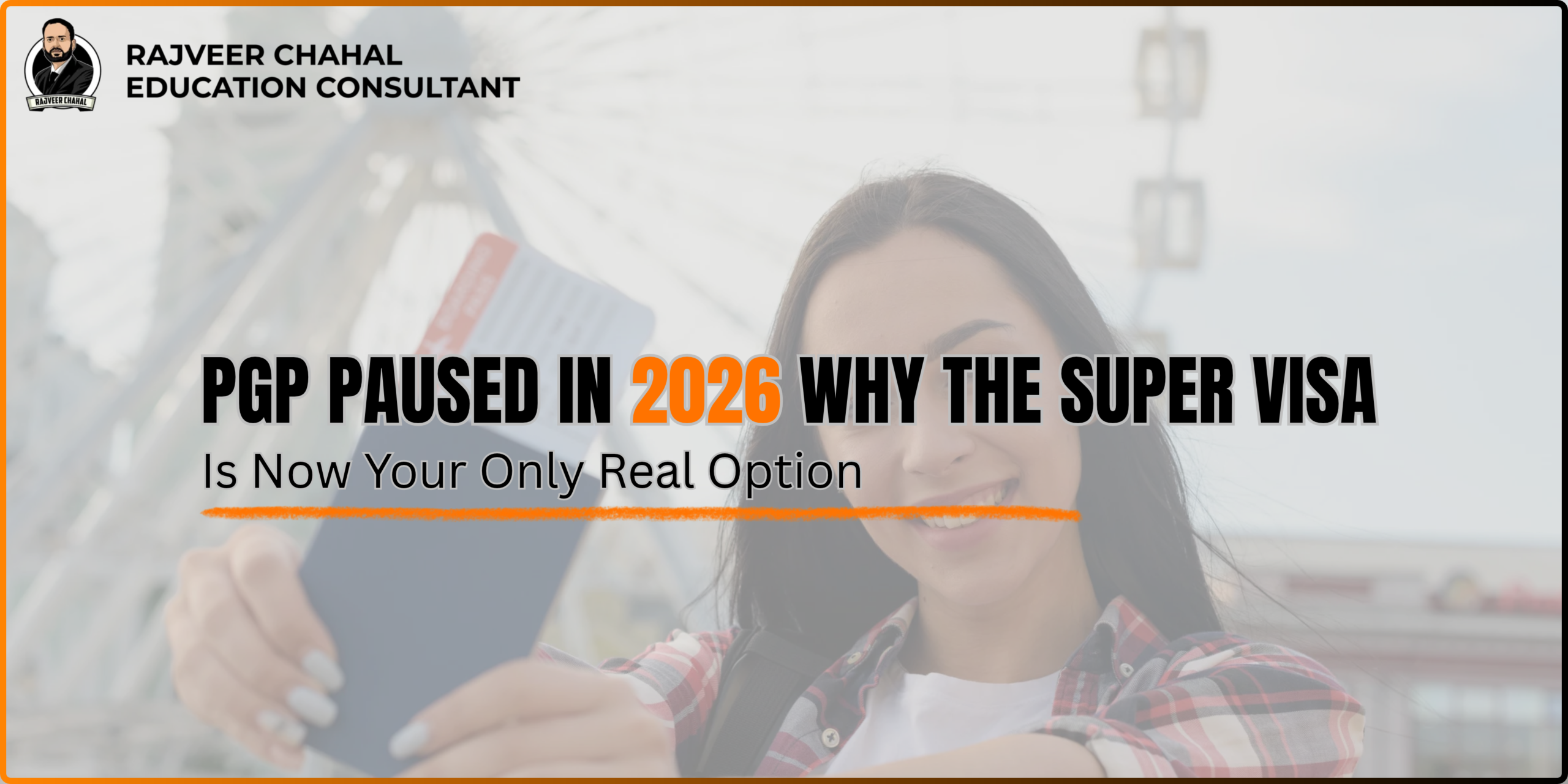 PGP Paused in 2026 — Why the Super Visa Is Now Your Only Real Option